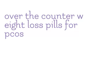 over the counter weight loss pills for pcos
