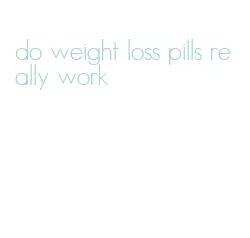 do weight loss pills really work