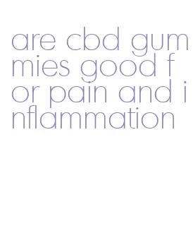 are cbd gummies good for pain and inflammation