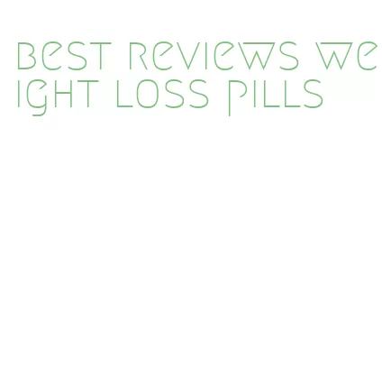 best reviews weight loss pills