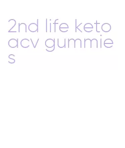 2nd life keto acv gummies