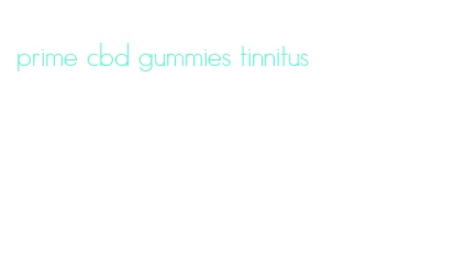 prime cbd gummies tinnitus