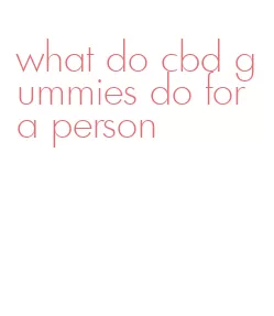 what do cbd gummies do for a person