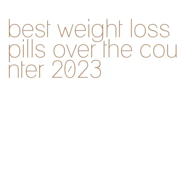 best weight loss pills over the counter 2023