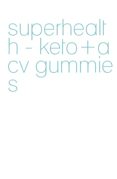 superhealth - keto+acv gummies