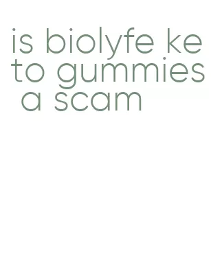 is biolyfe keto gummies a scam