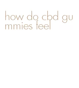 how do cbd gummies feel