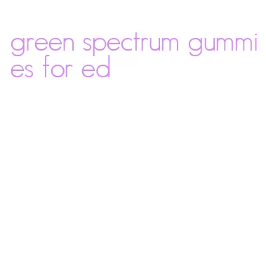 green spectrum gummies for ed
