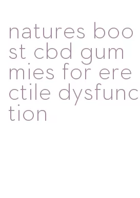 natures boost cbd gummies for erectile dysfunction