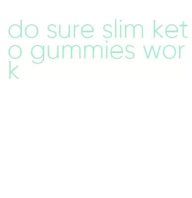 do sure slim keto gummies work
