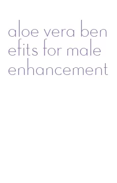 aloe vera benefits for male enhancement