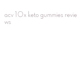 acv 10x keto gummies reviews