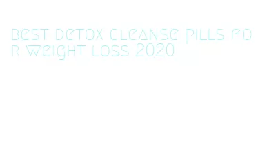 best detox cleanse pills for weight loss 2020