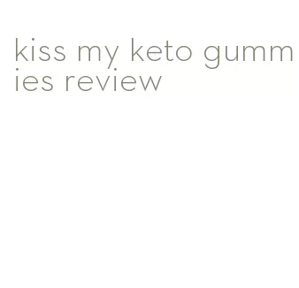 kiss my keto gummies review