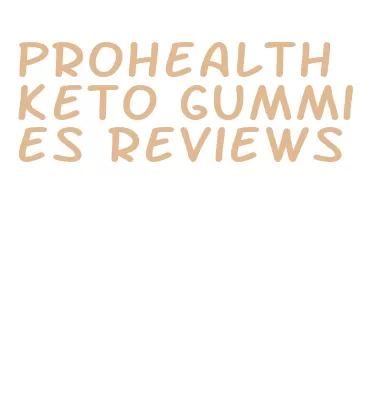 prohealth keto gummies reviews