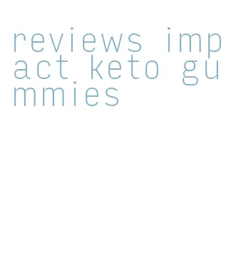 reviews impact keto gummies