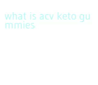 what is acv keto gummies