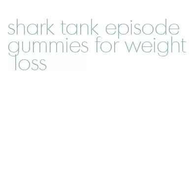 shark tank episode gummies for weight loss