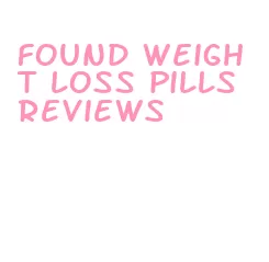found weight loss pills reviews