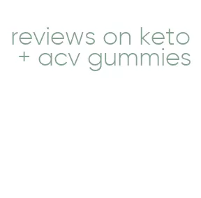 reviews on keto + acv gummies