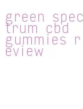 green spectrum cbd gummies review