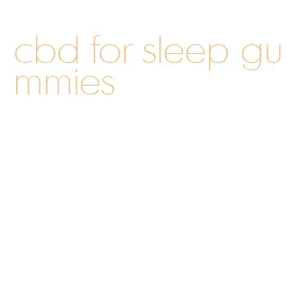 cbd for sleep gummies