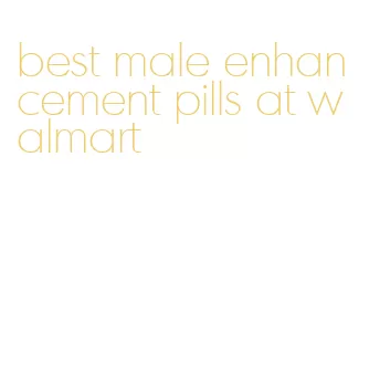 best male enhancement pills at walmart