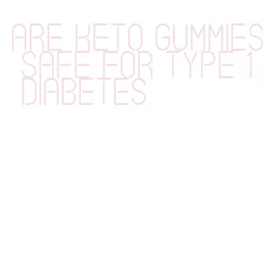 are keto gummies safe for type 1 diabetes