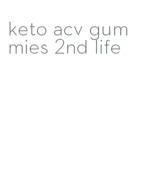 keto acv gummies 2nd life
