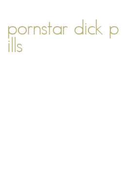 pornstar dick pills