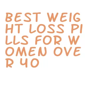 best weight loss pills for women over 40