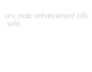 are male enhancement pills safe