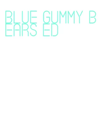 blue gummy bears ed