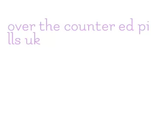 over the counter ed pills uk