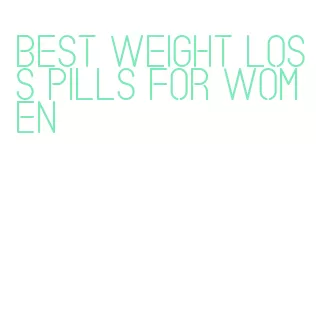 best weight loss pills for women