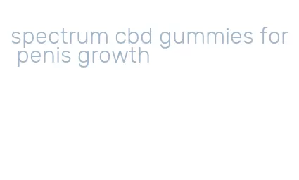 spectrum cbd gummies for penis growth