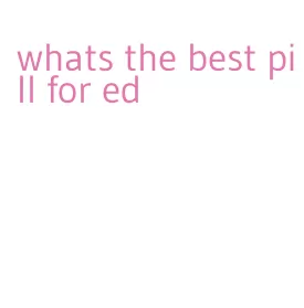 whats the best pill for ed