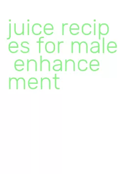 juice recipes for male enhancement