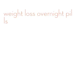weight loss overnight pills