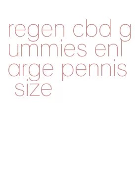 regen cbd gummies enlarge pennis size