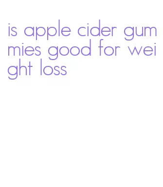 is apple cider gummies good for weight loss