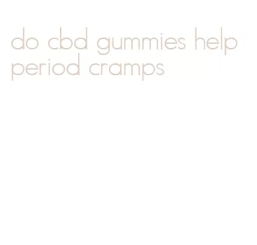 do cbd gummies help period cramps