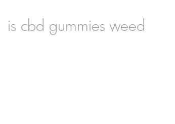 is cbd gummies weed