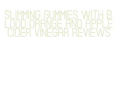 slimming gummies with blood orange and apple cider vinegar reviews