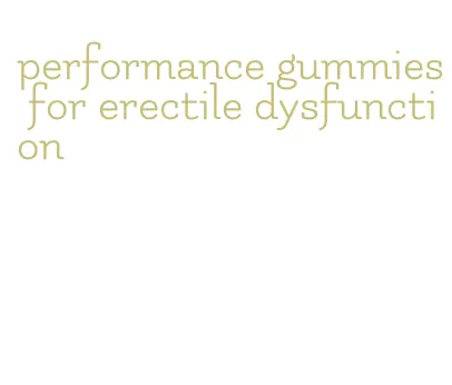 performance gummies for erectile dysfunction