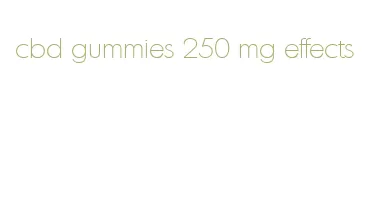 cbd gummies 250 mg effects