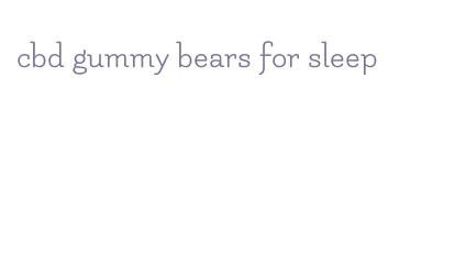 cbd gummy bears for sleep