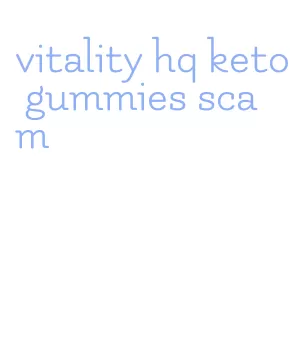 vitality hq keto gummies scam