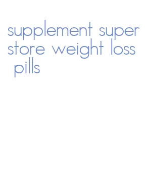 supplement superstore weight loss pills