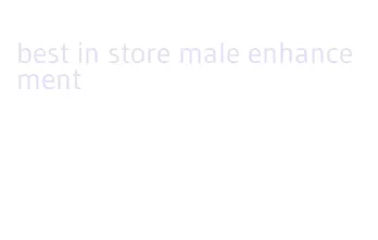 best in store male enhancement